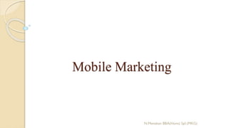 Mobile Marketing
N.Menakan BBA(Hons) Spl (MKG)
 