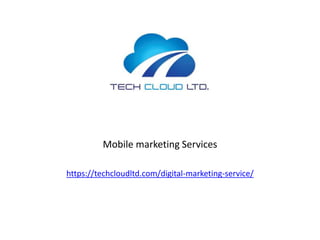 Mobile marketing Services
https://techcloudltd.com/digital-marketing-service/
 