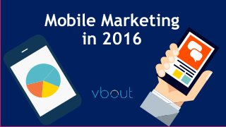 Mobile Marketing
in 2016
 