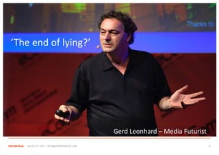 ‘The end of lying?’




                                             Gerd Leonhard – Media Futurist
   +44 207 612 1910 / INFO@SPONGEGROUP.COM                                    16
 