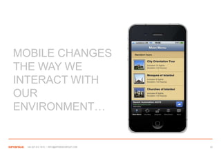 MOBILE CHANGES
THE WAY WE
INTERACT WITH
OUR
ENVIRONMENT…


  +44 207 612 1910 / INFO@SPONGEGROUP.COM   22
 