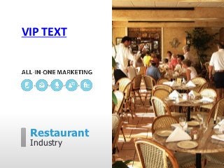 VIP TEXT




 Restaurant
 Industry
 