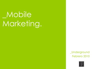 _Mobile Marketing. _Underground Febrero 2010 