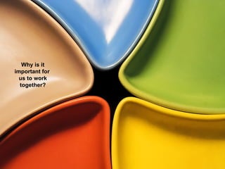Why is it important for  us to work together? 
