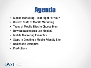 Agenda
• 
• 
• 
• 
• 
• 
• 
• 

Mobile Marketing – Is it Right For You?
Current State of Mobile Marketing
Types of Mobile ...