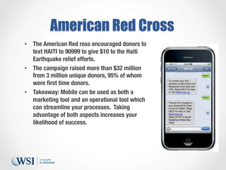 American Red Cross
•  The American Red ross encouraged donors to
text HAITI to 90999 to give $10 to the Haiti
Earthquake r...