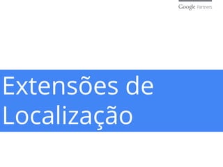 Extensões de
Localização
 