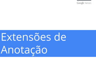 Extensões de
Anotação
 