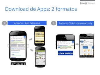 Download de Apps: 2 formatos
Anúncio + App Extension Anúncio: Click-to-download only21
 