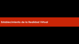 Establecimiento de la Realidad Virtual
 