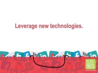 Leverage new technologies.
 