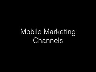Mobile Marketing
   Channels
 