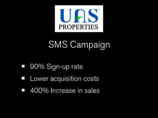 SMS Campaign

•   90% Sign-up rate
•   Lower acquisition costs
•   400% Increase in sales
 