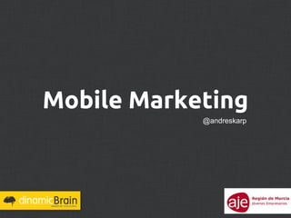 Mobile Marketing
            @andreskarp
 