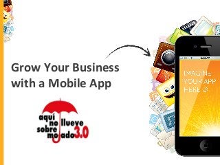 Grow Your Business
with a Mobile App
 