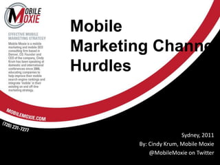 MobileMarketing ChannelHurdles Sydney, 2011 By: Cindy Krum, Mobile Moxie @MobileMoxie on Twitter 