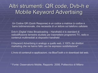 Altri strumenti: QR code, Dvb-h e Mobile Keyword Advertising Un Codice QR (Quick Response) è un codice a matrice (o codice...