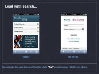 Lead with search...
Do not make the user delay gratification while “find” pages load up. AVoid extra clicks.
GOOD BETTER
 