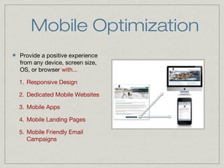 Mobile Optimization
Provide a positive experience
from any device, screen size,
OS, or browser with...
1. Responsive Desig...