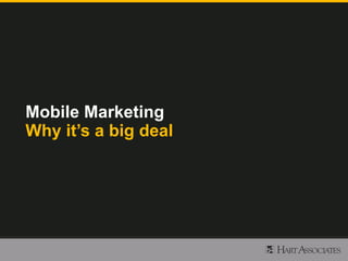 Mobile Marketing
Why it’s a big deal
 