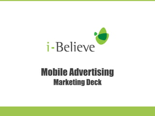 Mobile Advertising 
Marketing Deck 
 