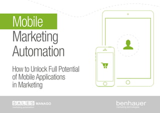 Mobile
Marketing
Automation
How to Unlock Full Potential
of MobileApplications
in Marketing
 