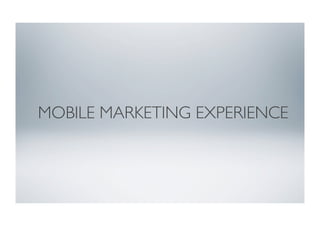 MOBILE MARKETING EXPERIENCE	

 