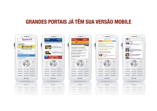 GRANDES PORTAIS JÁ TÊM SUA VERSÃO MOBILE
 