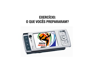 EXERCÍCIO:!
O QUE VOCÊS PREPARARAM?
 
