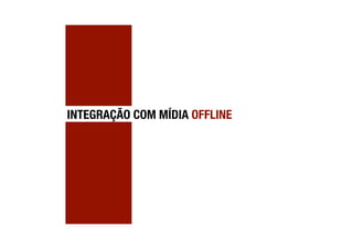INTEGRAÇÃO COM MÍDIA OFFLINE
 