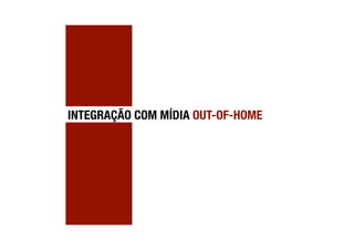 INTEGRAÇÃO COM MÍDIA OUT-OF-HOME
 