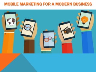 MOBILE MARKETING FOR A MODERN BUSINESS
 