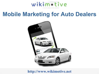 Mobile Marketing for Auto Dealers http://www.wikimotive.net 