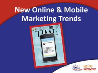 New Online & Mobile
 Marketing Trends
 