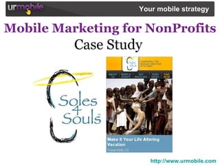 Mobile Marketing for NonProfits  Case Study  Your mobile strategy   http://www.urmobile.com 