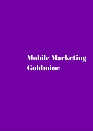 Mobile Marketing 
Goldmine 
 