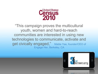 “This campaign proves the multicultural
     youth, women and hard-to-reach
 communities are interested in using new
techn...