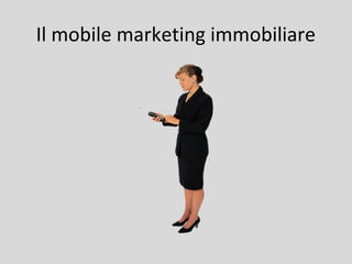 Il mobile marketing immobiliare

 