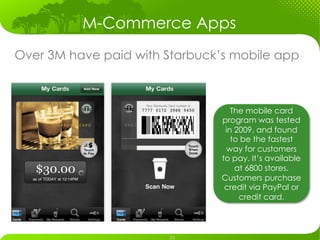 M-Commerce Apps
Over 3M have paid with Starbuck’s mobile app



                                   The mobile card
       ...