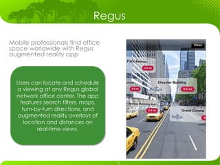 Regus

Mobile professionals find office
space worldwide with Regus
augmented reality app



  Users can locate and schedul...