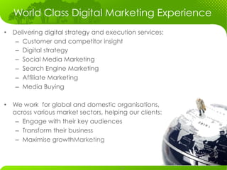 World Class Digital Marketing Experience
•  Delivering digital strategy and execution services:
    –  Customer and compet...