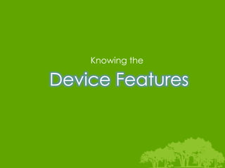 Knowing the

Device Features
 