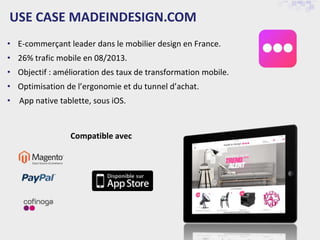 USE CASE MADEINDESIGN.COM
Compatible avec
• E-commerçant leader dans le mobilier design en France.
• 26% trafic mobile en ...