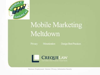 Mobile Marketing
                                   Meltdown
                                   Privacy                 Monetization                    Design Best Practices




Business | Employment | Internet | Privacy | Information SecurityInternet
                               Business | Employment |                      | Privacy | Information Security
 