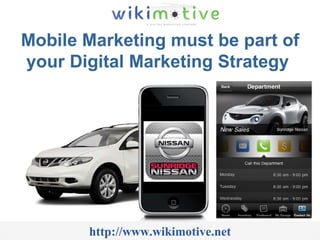Mobile Marketing must be part of your Digital Marketing Strategy  http://www.wikimotive.net 
