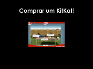 Comprar um KitKat!
 