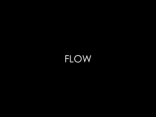 FLOW
 