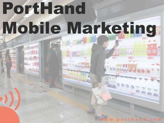 PortHand
Mobile Marketing
 