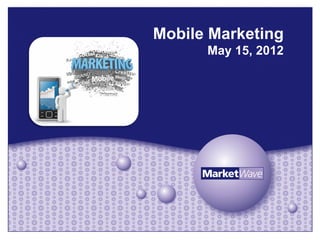 Mobile Marketing
      May 15, 2012
 