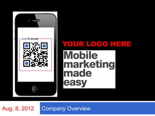 YOUR LOGO HERE




Aug. 8, 2012   Company Overview
 